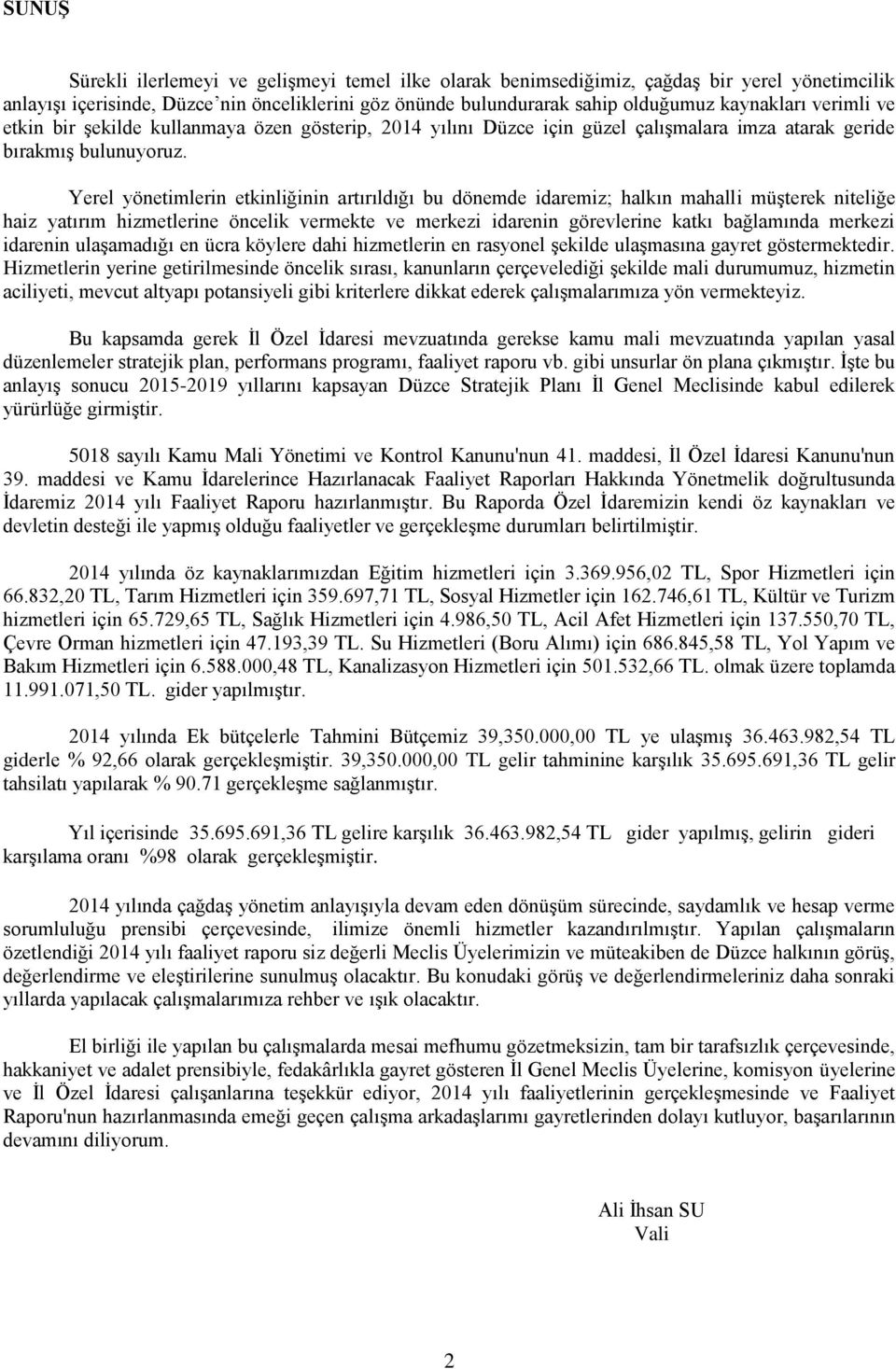 Yerel yönetimlerin etkinliğinin artırıldığı bu dönemde idaremiz; halkın mahalli müşterek niteliğe haiz yatırım hizmetlerine öncelik vermekte ve merkezi idarenin görevlerine katkı bağlamında merkezi