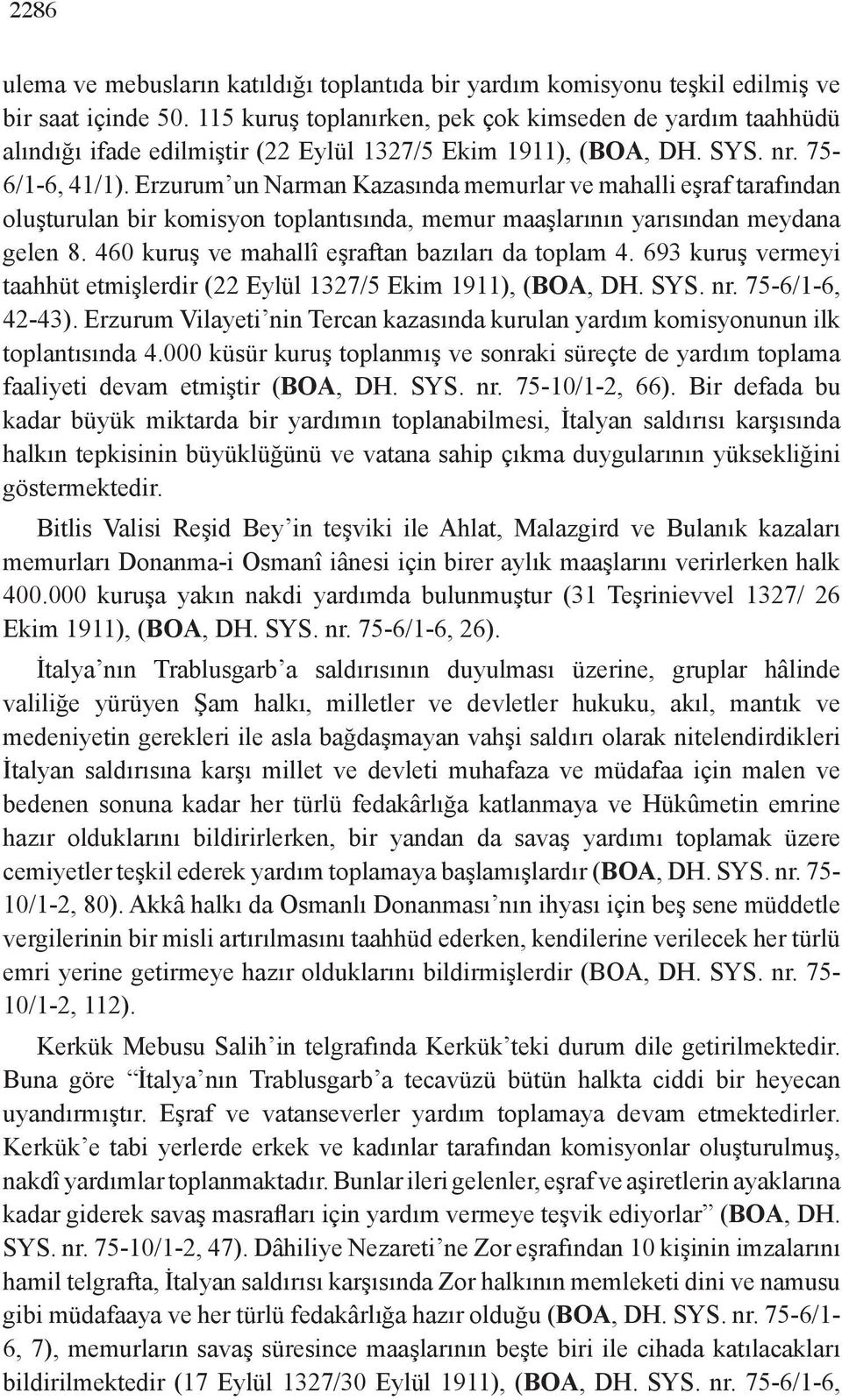 Erzurum un Narman Kazasında memurlar ve mahalli eşraf tarafından oluşturulan bir komisyon toplantısında, memur maaşlarının yarısından meydana gelen 8.