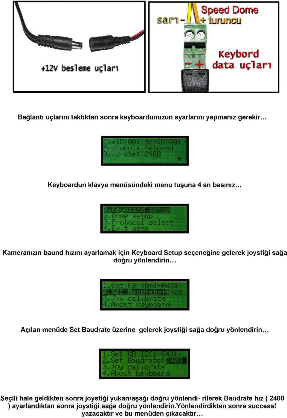 Baudrate üzerine gelerek joystiği sağa doğru yönlendirin Seçili hale geldikten sonra joystiği yukarı/aşağı doğru yönlendi- rilerek