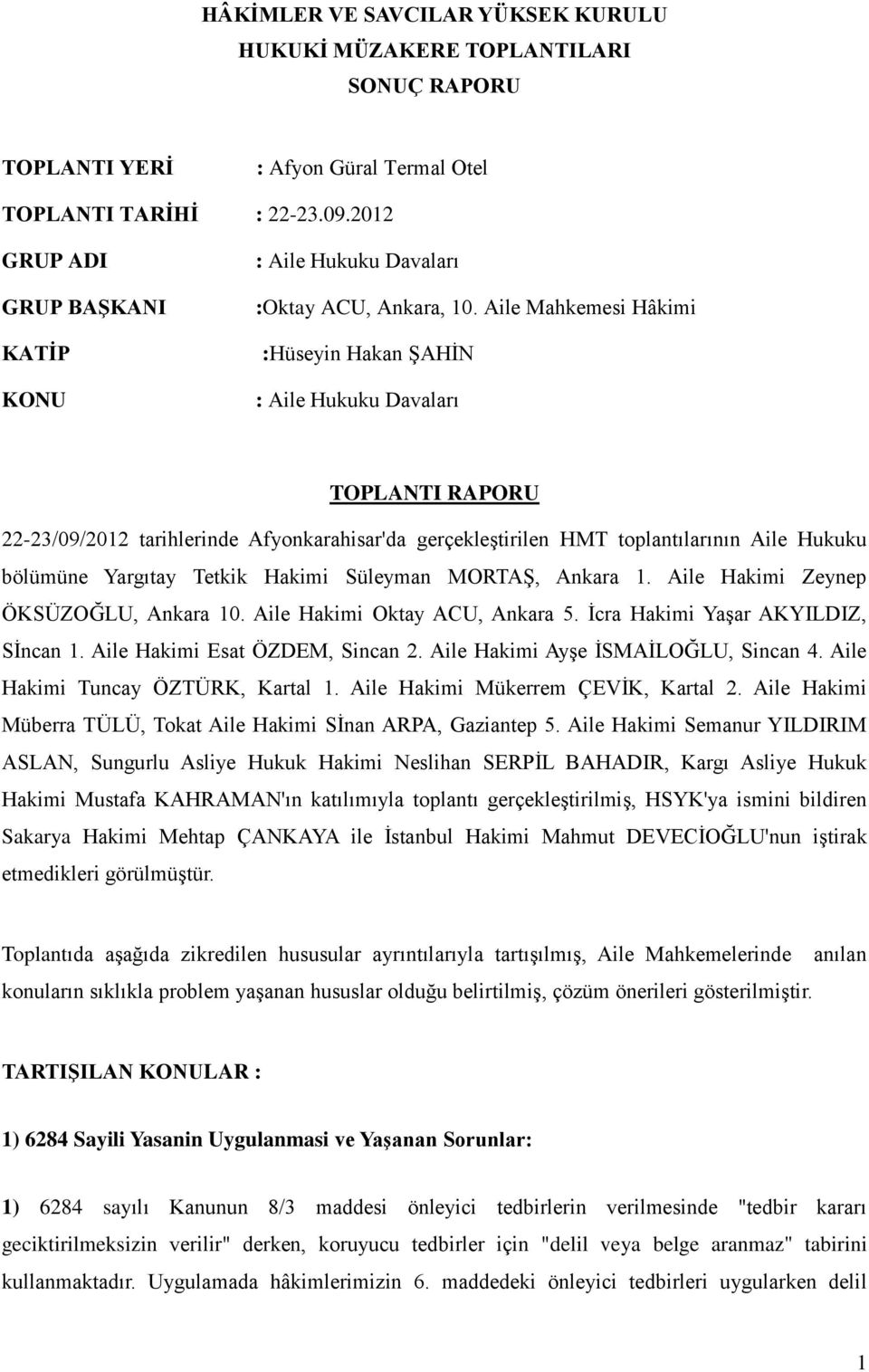 Aile Mahkemesi Hâkimi :Hüseyin Hakan ŞAHİN : Aile Hukuku Davaları TOPLANTI RAPORU 22-23/09/2012 tarihlerinde Afyonkarahisar'da gerçekleştirilen HMT toplantılarının Aile Hukuku bölümüne Yargıtay