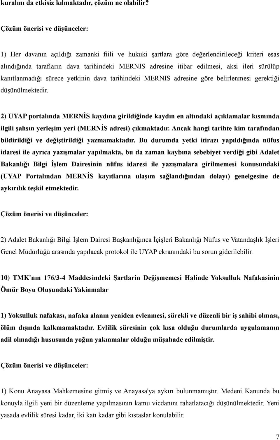 kanıtlanmadığı sürece yetkinin dava tarihindeki MERNİS adresine göre belirlenmesi gerektiği düşünülmektedir.