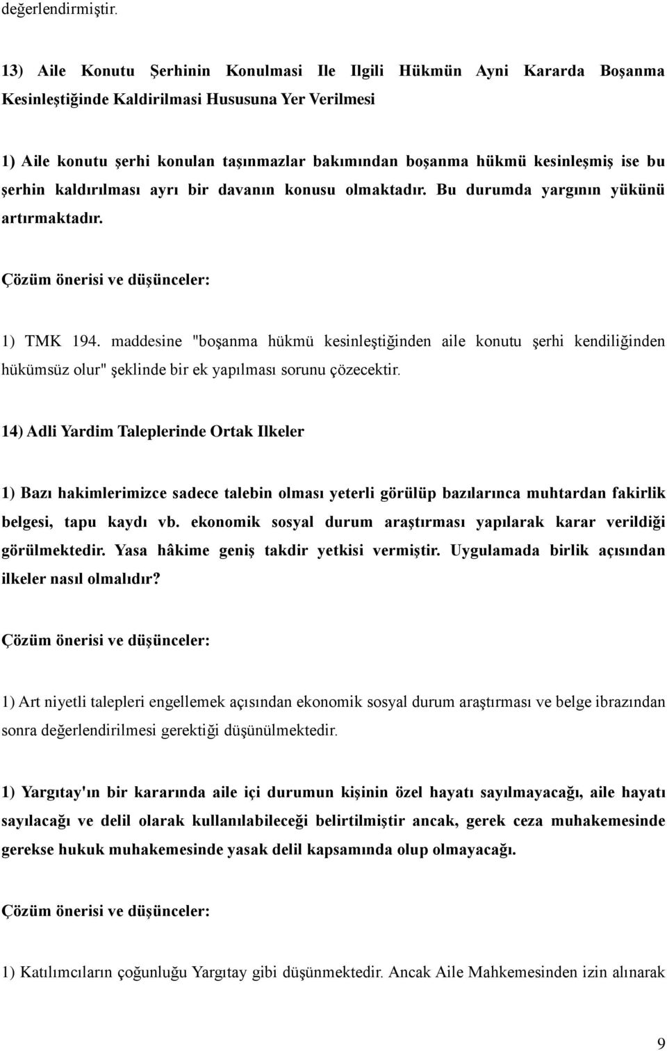 kesinleşmiş ise bu şerhin kaldırılması ayrı bir davanın konusu olmaktadır. Bu durumda yargının yükünü artırmaktadır. 1) TMK 194.