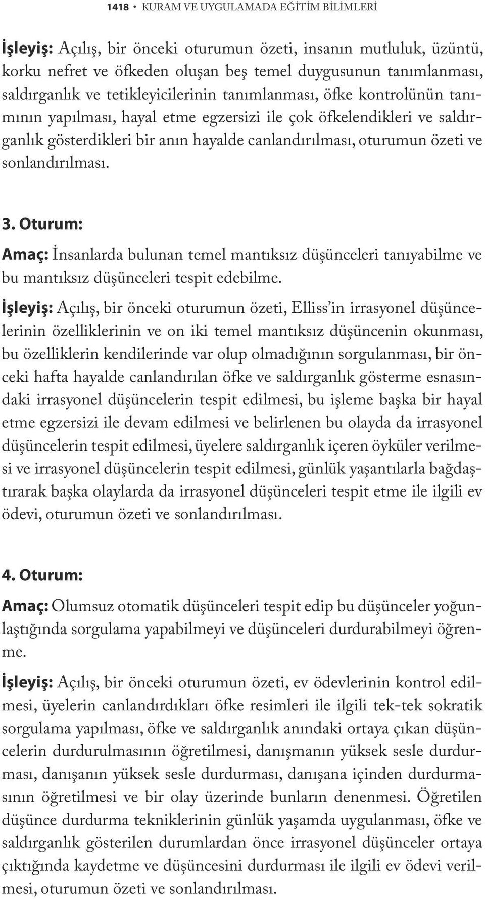 sonlandırılması. 3. Oturum: Amaç: İnsanlarda bulunan temel mantıksız düşünceleri tanıyabilme ve bu mantıksız düşünceleri tespit edebilme.