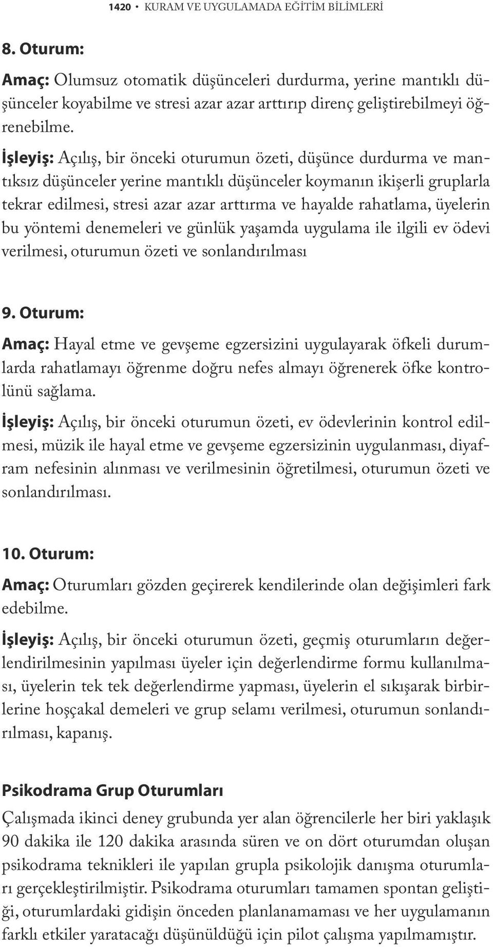 rahatlama, üyelerin bu yöntemi denemeleri ve günlük yaşamda uygulama ile ilgili ev ödevi verilmesi, oturumun özeti ve sonlandırılması 9.