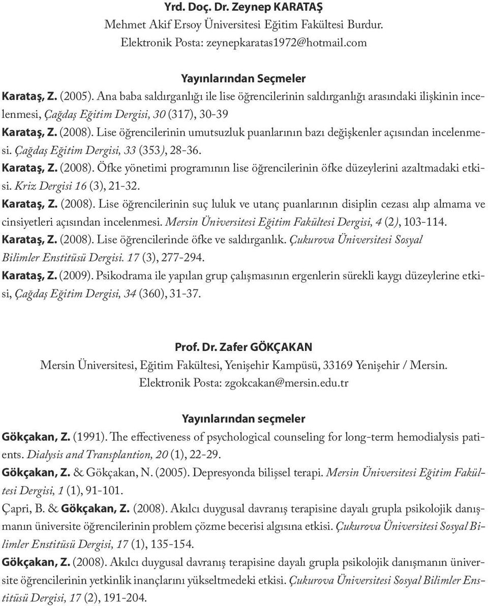 Lise öğrencilerinin umutsuzluk puanlarının bazı değişkenler açısından incelenmesi. Çağdaş Eğitim Dergisi, 33 (353), 28-36. Karataş, Z. (2008).