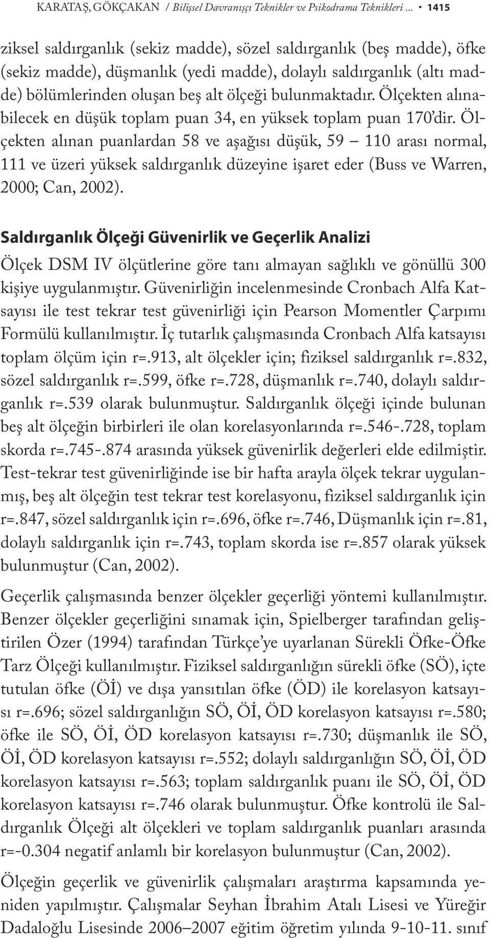 bulunmaktadır. Ölçekten alınabilecek en düşük toplam puan 34, en yüksek toplam puan 170 dir.