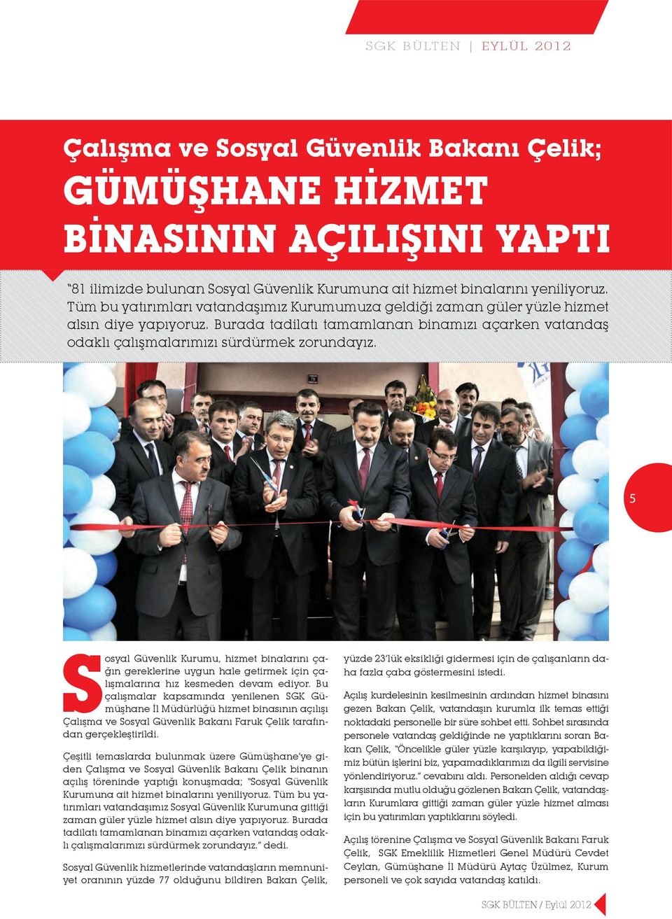 5 Sosyal Güvenlik Kurumu, hizmet binalarını çağın gereklerine uygun hale getirmek için çalışmalarına hız kesmeden devam ediyor.