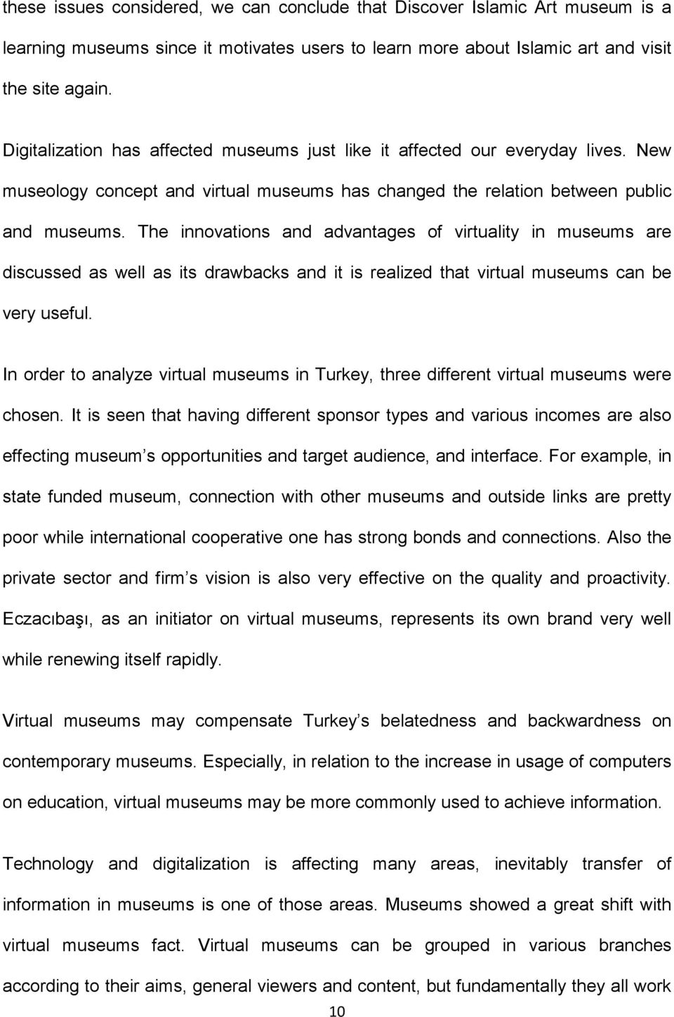The innovations and advantages of virtuality in museums are discussed as well as its drawbacks and it is realized that virtual museums can be very useful.