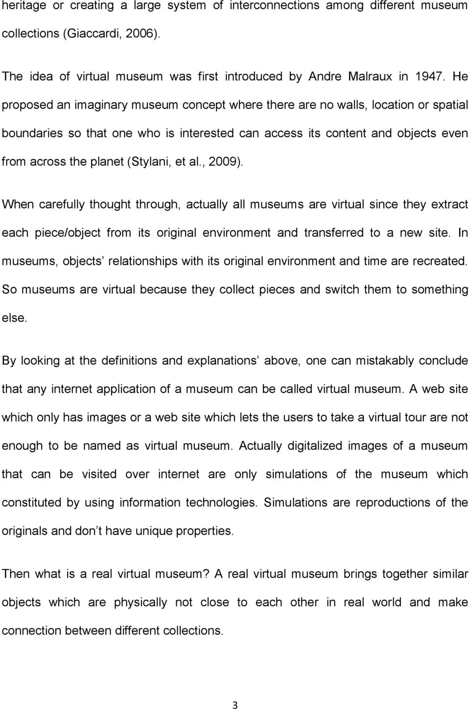 et al., 2009). When carefully thought through, actually all museums are virtual since they extract each piece/object from its original environment and transferred to a new site.