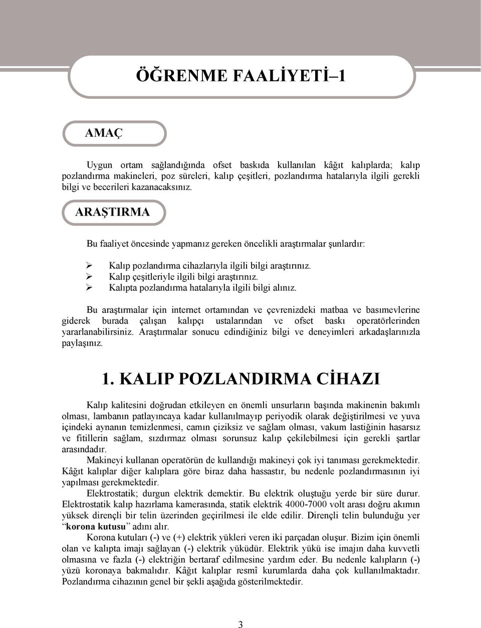 Kalıp çeşitleriyle ilgili bilgi araştırınız. Kalıpta pozlandırma hatalarıyla ilgili bilgi alınız.