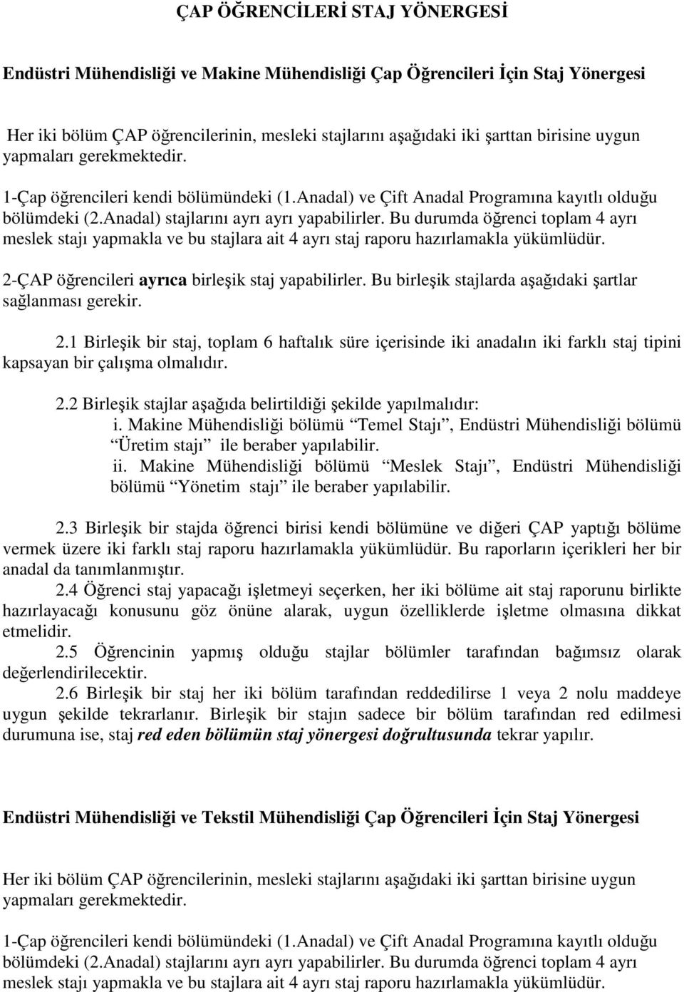 Bu durumda öğrenci toplam 4 ayrı meslek stajı yapmakla ve bu stajlara ait 4 ayrı staj raporu hazırlamakla yükümlüdür. 2-ÇAP öğrencileri ayrıca birleşik staj yapabilirler.