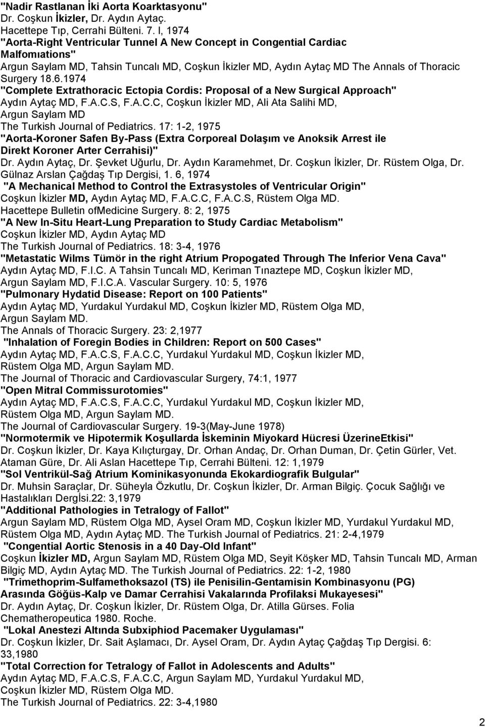 1974 "Complete Extrathoracic Ectopia Cordis: Proposal of a New Surgical Approach" Aydın Aytaç MD, F.A.C.S, F.A.C.C, Coşkun İkizler MD, Ali Ata Salihi MD, Argun Saylam MD The Turkish Journal of Pediatrics.