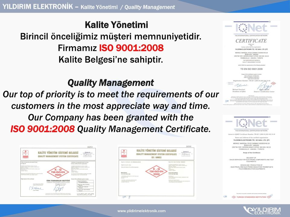 Quality Management Our top of priority is to meet the requirements of our customers in the