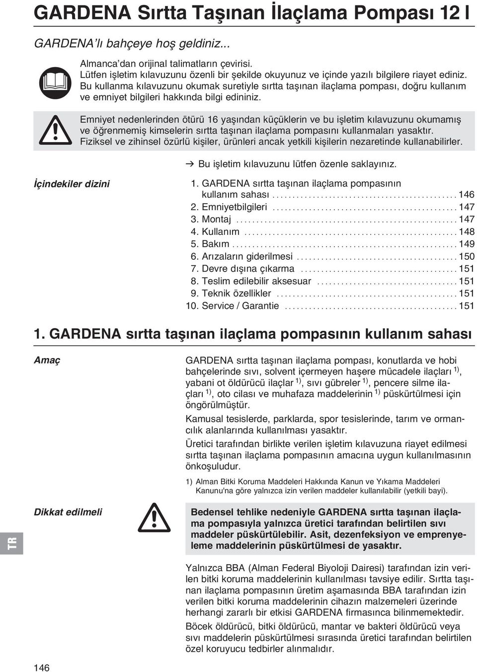 Bu kullanma kılavuzunu okumak suretiyle sırtta taşınan ilaçlama pompası, doğru kullanım ve emniyet bilgileri hakkında bilgi edininiz.