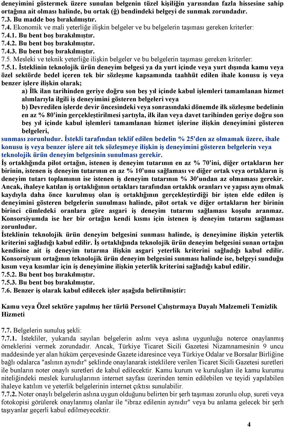 Bu bent boş bırakılmıştır. 7.5. Mesleki ve teknik yeterliğe ilişkin belgeler ve bu belgelerin taşıması gereken kriterler: 7.5.1.