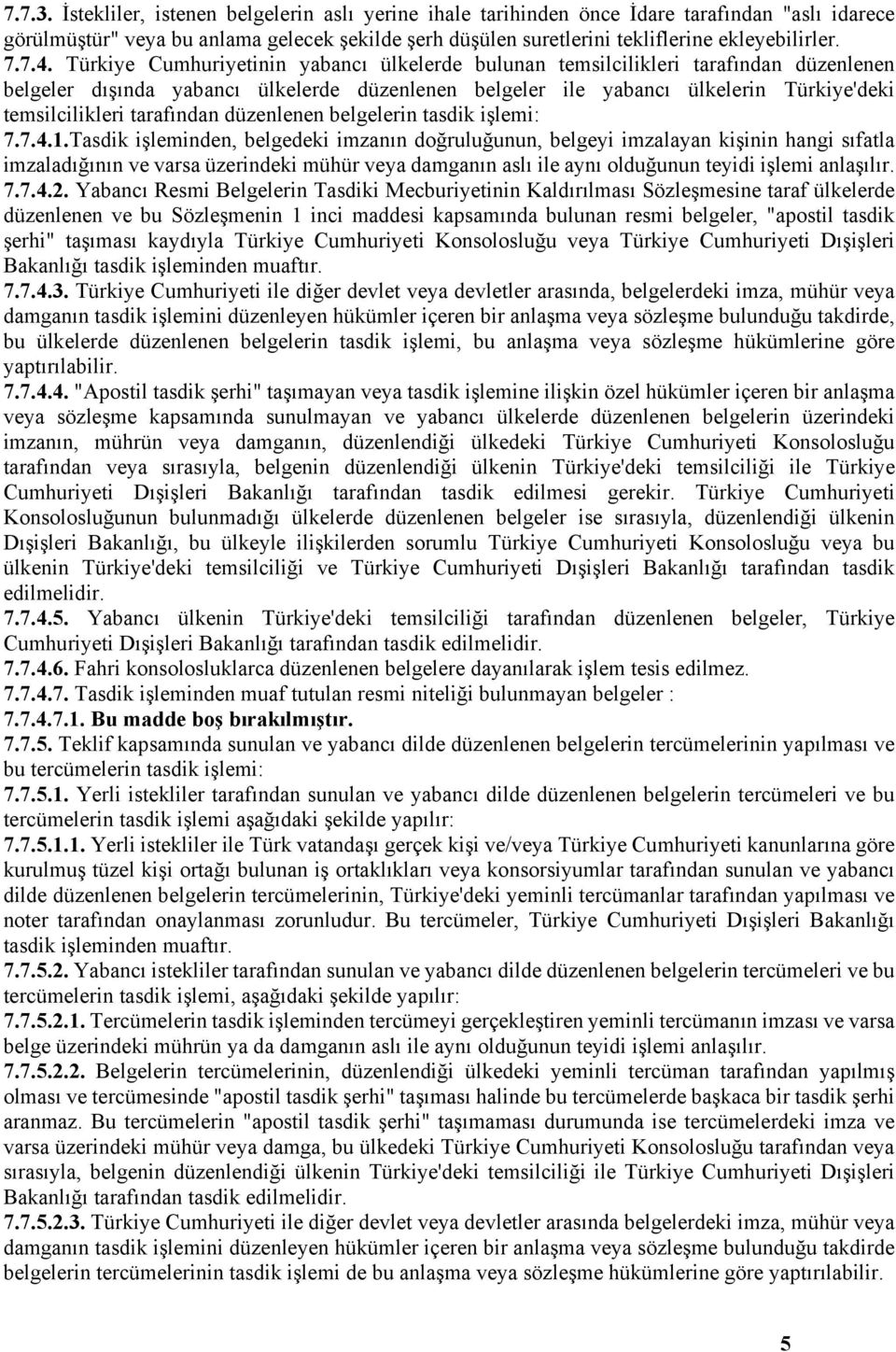 Türkiye Cumhuriyetinin yabancı ülkelerde bulunan temsilcilikleri tarafından düzenlenen belgeler dışında yabancı ülkelerde düzenlenen belgeler ile yabancı ülkelerin Türkiye'deki temsilcilikleri