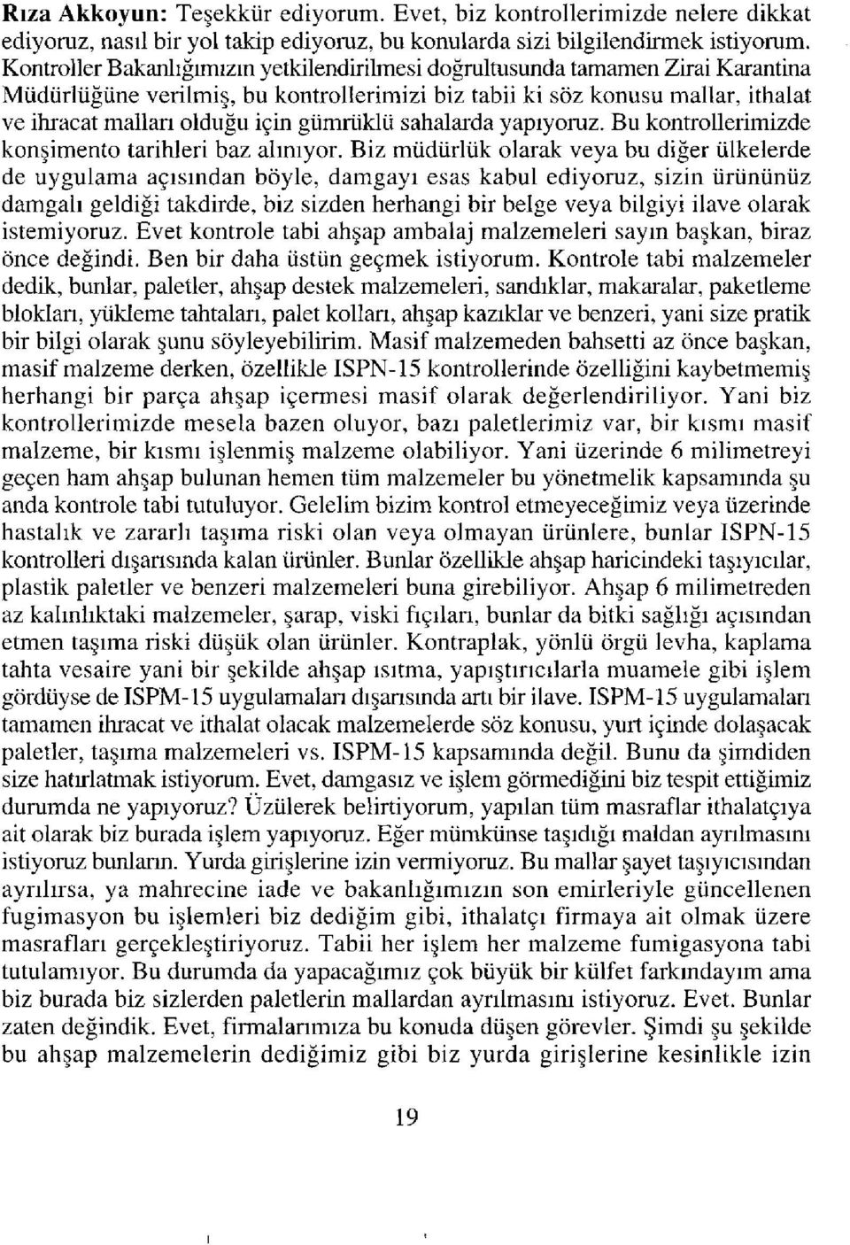 gümrüklü sahalarda yapıyoruz. Bu kontrollerimizde konşimento tarihleri baz almıyor.