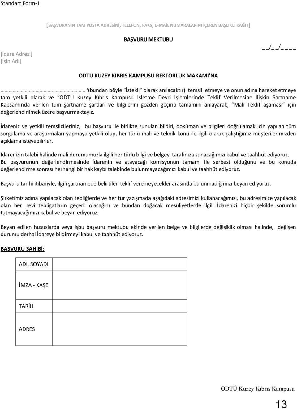 şartname şartları ve bilgilerini gözden geçirip tamamını anlayarak, Mali Teklif aşaması için değerlendirilmek üzere başvurmaktayız.