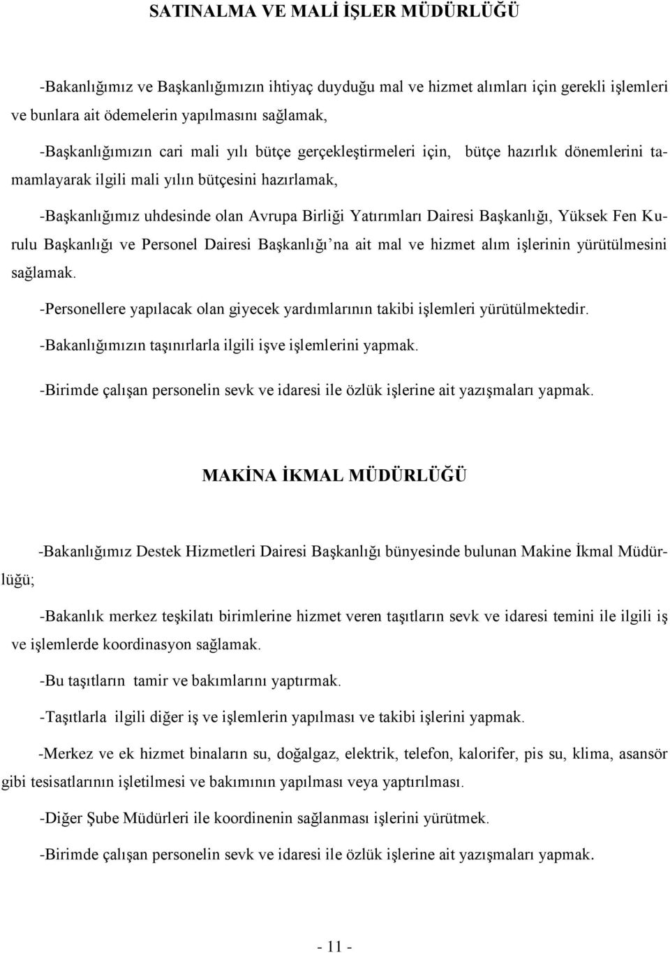 Yüksek Fen Kurulu Başkanlığı ve Personel Dairesi Başkanlığı na ait mal ve hizmet alım işlerinin yürütülmesini sağlamak.