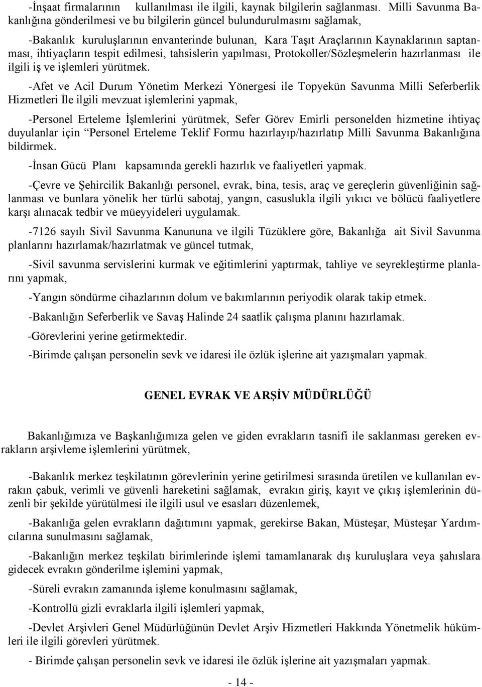 tespit edilmesi, tahsislerin yapılması, Protokoller/Sözleşmelerin hazırlanması ile ilgili iş ve işlemleri yürütmek.