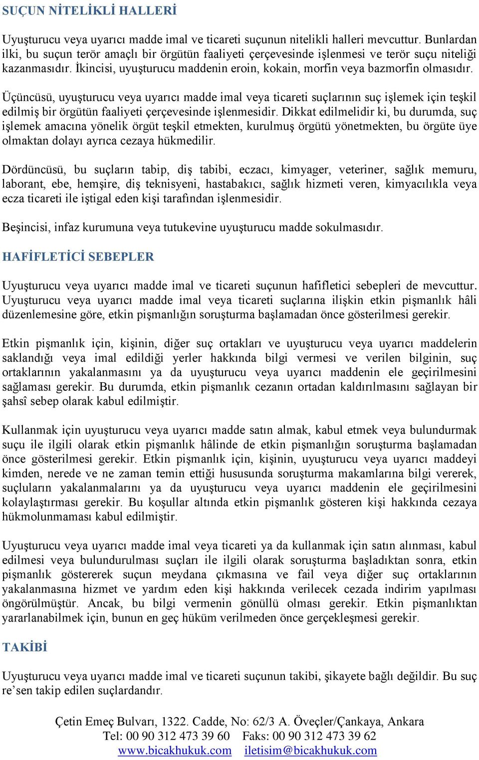 Üçüncüsü, uyuşturucu veya uyarıcı madde imal veya ticareti suçlarının suç işlemek için teşkil edilmiş bir örgütün faaliyeti çerçevesinde işlenmesidir.