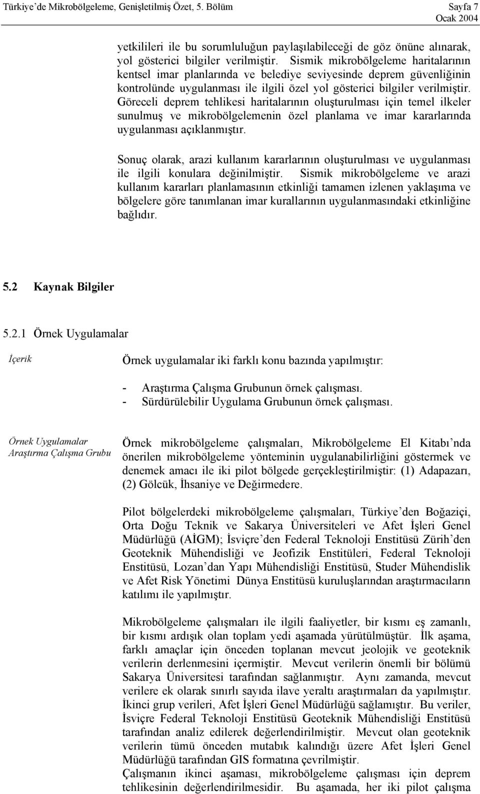 Göreceli deprem tehlikesi haritalarının oluşturulması için temel ilkeler sunulmuş ve mikrobölgelemenin özel planlama ve imar kararlarında uygulanması açıklanmıştır.