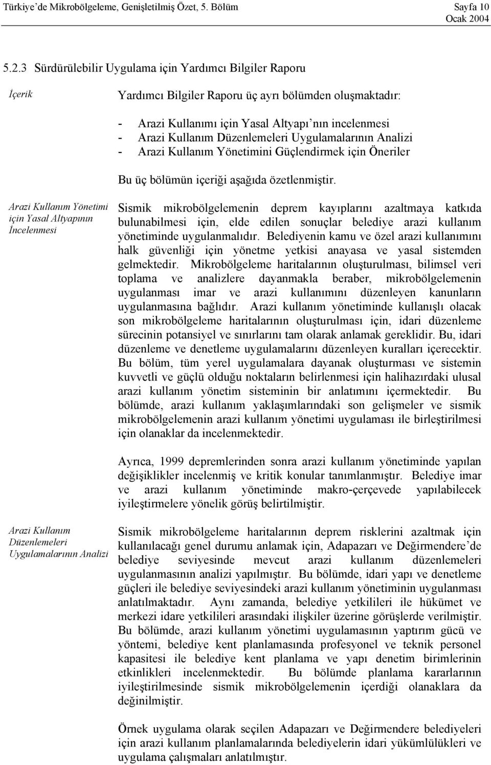 Düzenlemeleri Uygulamalarının Analizi - Arazi Kullanım Yönetimini Güçlendirmek için Öneriler Bu üç bölümün içeriği aşağıda özetlenmiştir.