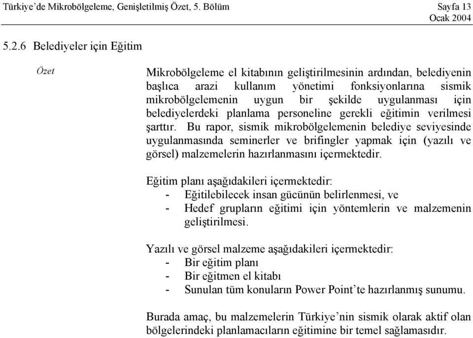 uygulanması için belediyelerdeki planlama personeline gerekli eğitimin verilmesi şarttır.