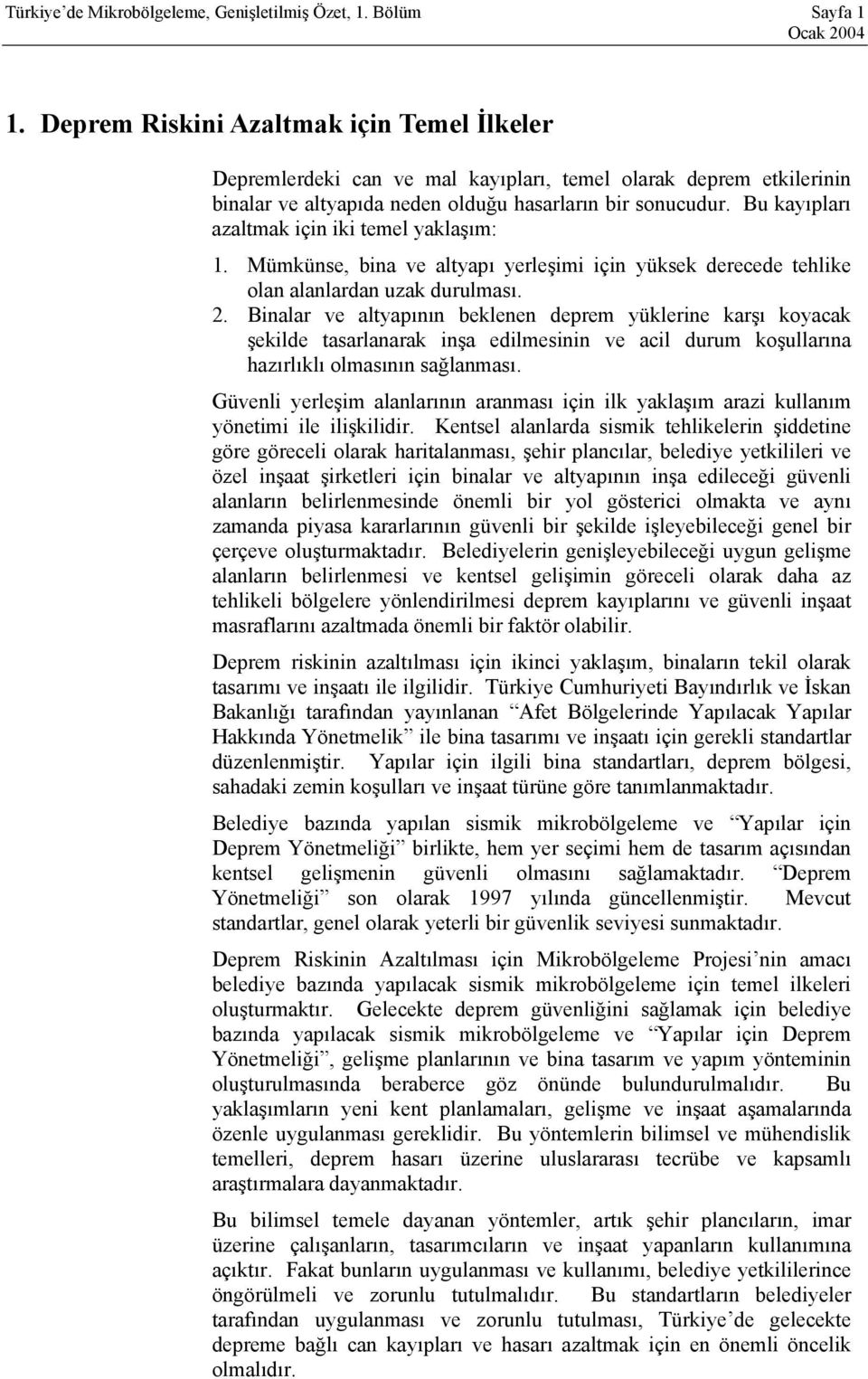 Bu kayıpları azaltmak için iki temel yaklaşım: 1. Mümkünse, bina ve altyapı yerleşimi için yüksek derecede tehlike olan alanlardan uzak durulması. 2.