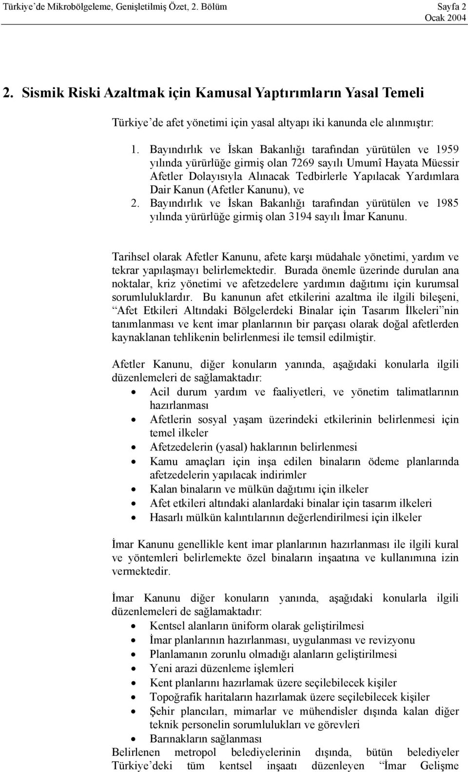 Bayındırlık ve İskan Bakanlığı tarafından yürütülen ve 1959 yılında yürürlüğe girmiş olan 7269 sayılı Umumî Hayata Müessir Afetler Dolayısıyla Alınacak Tedbirlerle Yapılacak Yardımlara Dair Kanun