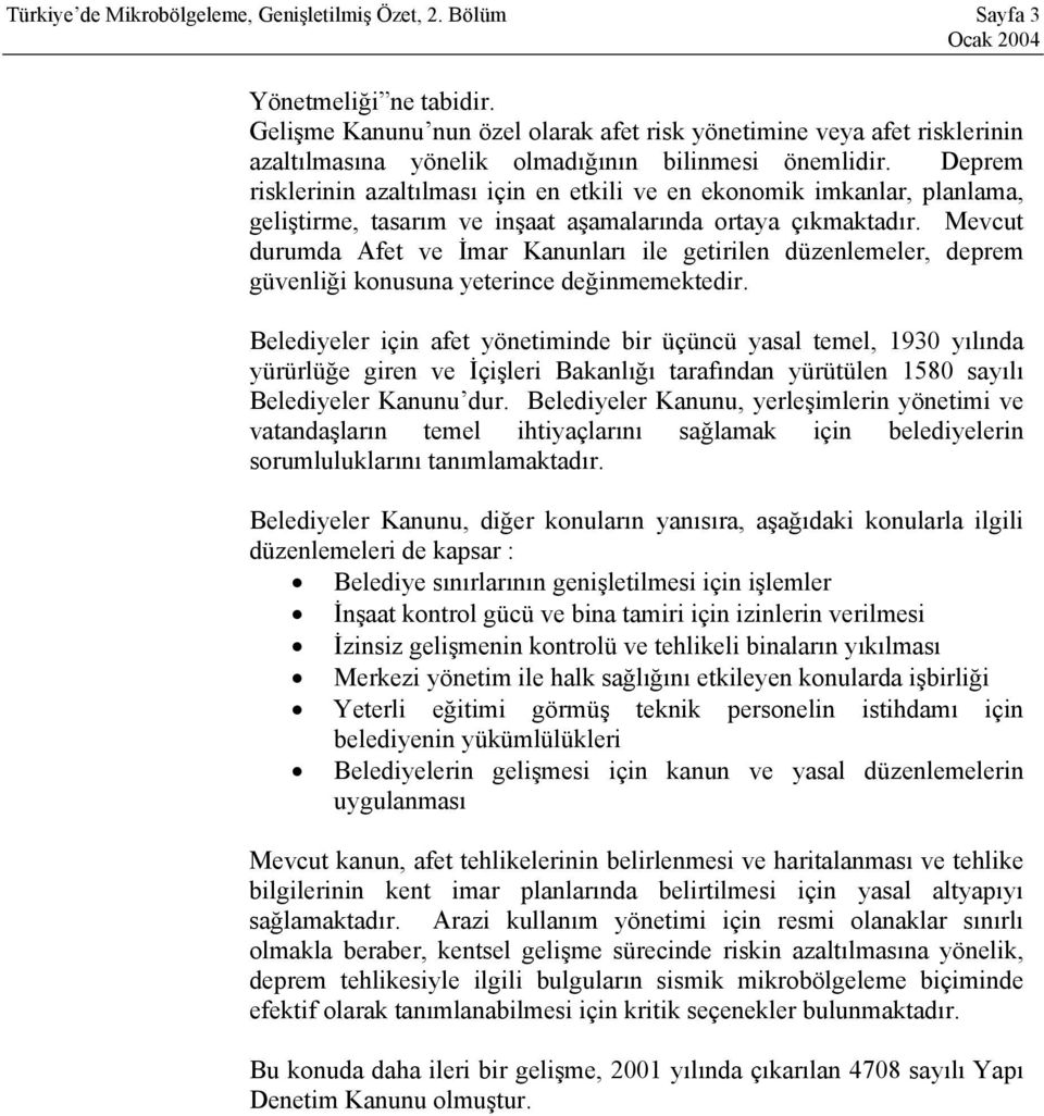 Deprem risklerinin azaltılması için en etkili ve en ekonomik imkanlar, planlama, geliştirme, tasarım ve inşaat aşamalarında ortaya çıkmaktadır.