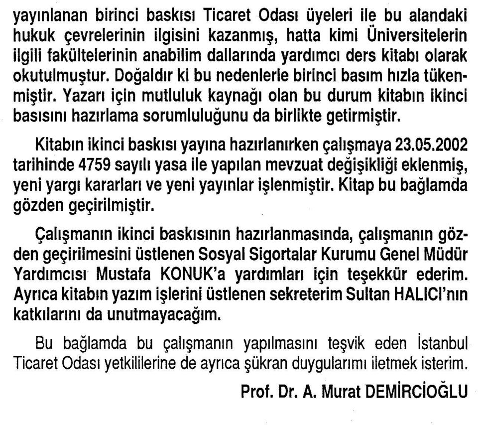 Kitabın ikinci baskısı yayına hazırlanırken çalışmaya 23.05.2002 tarihinde 4759 sayılı yasa ile yapılan mevzuat değişikliği eklenmiş, yeni yargı kararları ve yeni yayınlar işlenmiştir.