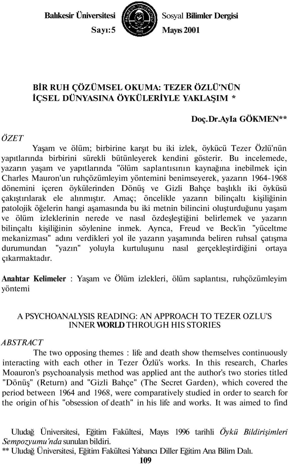 Bu incelemede, yazarın yaşam ve yapıtlarında "ölüm saplantısının kaynağına inebilmek için Charles Mauron'un ruhçözümleyim yöntemini benimseyerek, yazarın 1964-1968 dönemini içeren öykülerinden Dönüş