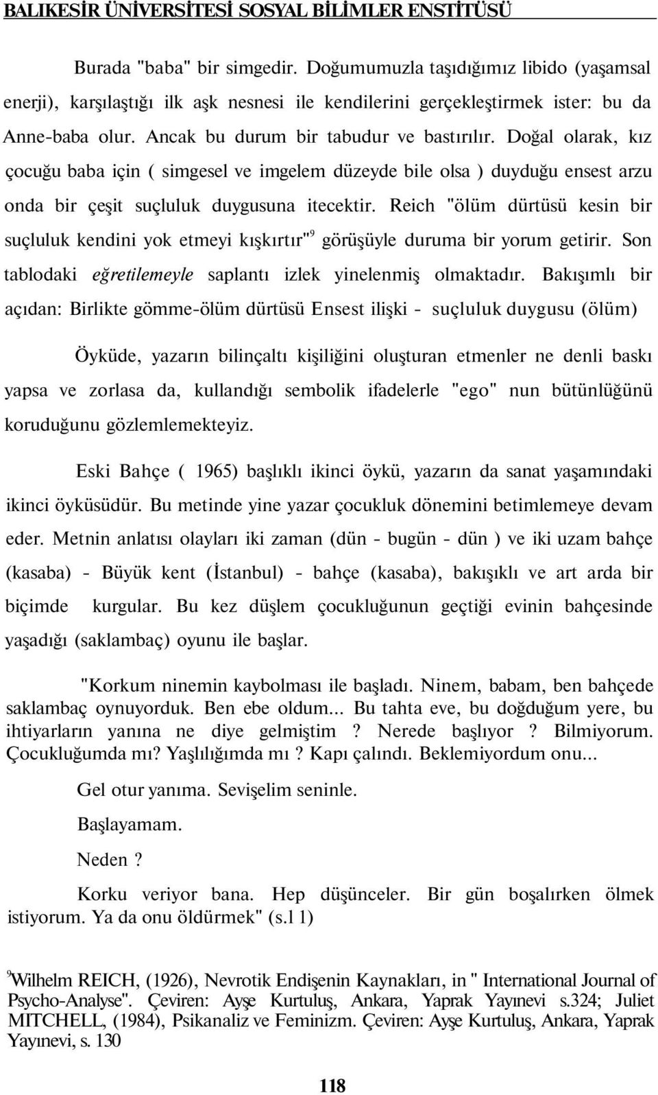 Doğal olarak, kız çocuğu baba için ( simgesel ve imgelem düzeyde bile olsa ) duyduğu ensest arzu onda bir çeşit suçluluk duygusuna itecektir.