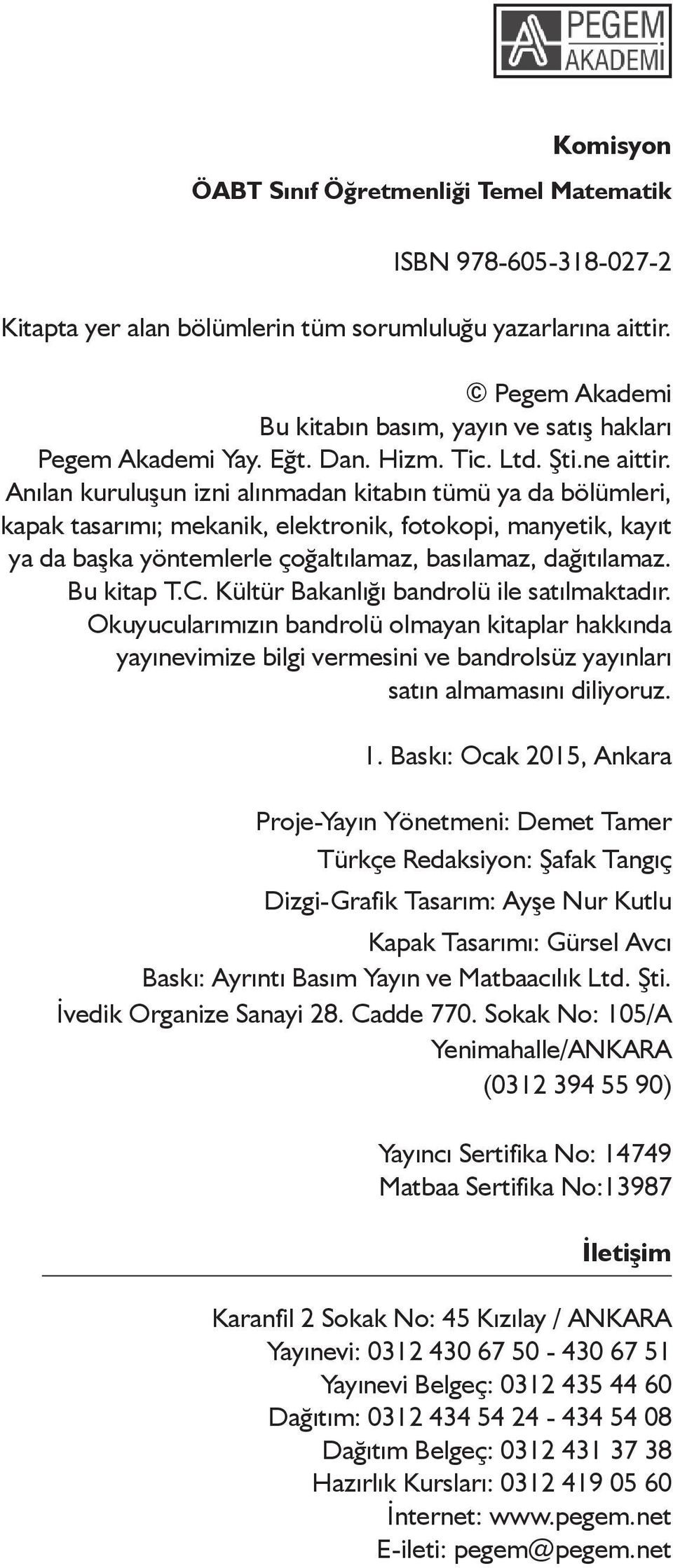 u kitap T.C. Kültür akalğ badrolü ile satlmaktadr. Okuyucularmz badrolü olmaya kitaplar hakkda yayevimize bilgi vermesii ve badrolsüz yaylar sat almamas diliyoruz. 1.