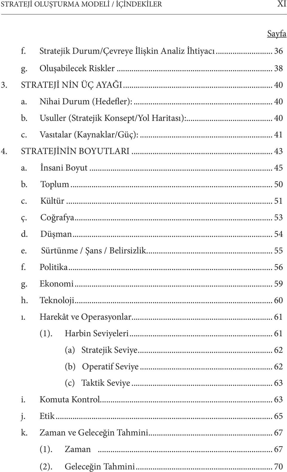 Kültür... 51 ç. Coğrafya... 53 d. Düşman... 54 e. Sürtünme / Şans / Belirsizlik... 55 f. Politika... 56 g. Ekonomi... 59 h. Teknoloji... 60 ı. Harekât ve Operasyonlar... 61 (1).