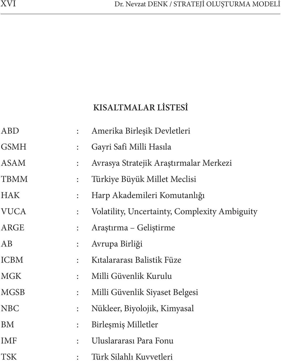 Stratejik Araştırmalar Merkezi TBMM : Türkiye Büyük Millet Meclisi HAK : Harp Akademileri Komutanlığı VUCA : Volatility, Uncertainty,