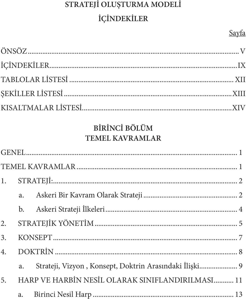 Askeri Bir Kavram Olarak Strateji... 2 b. Askeri Strateji İlkeleri... 4 2. STRATEJİK YÖNETİM... 5 3. KONSEPT... 7 4. DOKTRİN... 8 a.