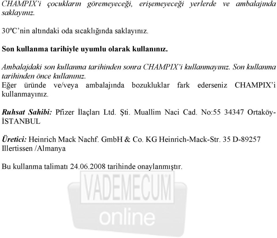 Son kullanma tarihinden önce kullanınız. Eğer üründe ve/veya ambalajında bozukluklar fark ederseniz CHAMPIX i kullanmayınız.