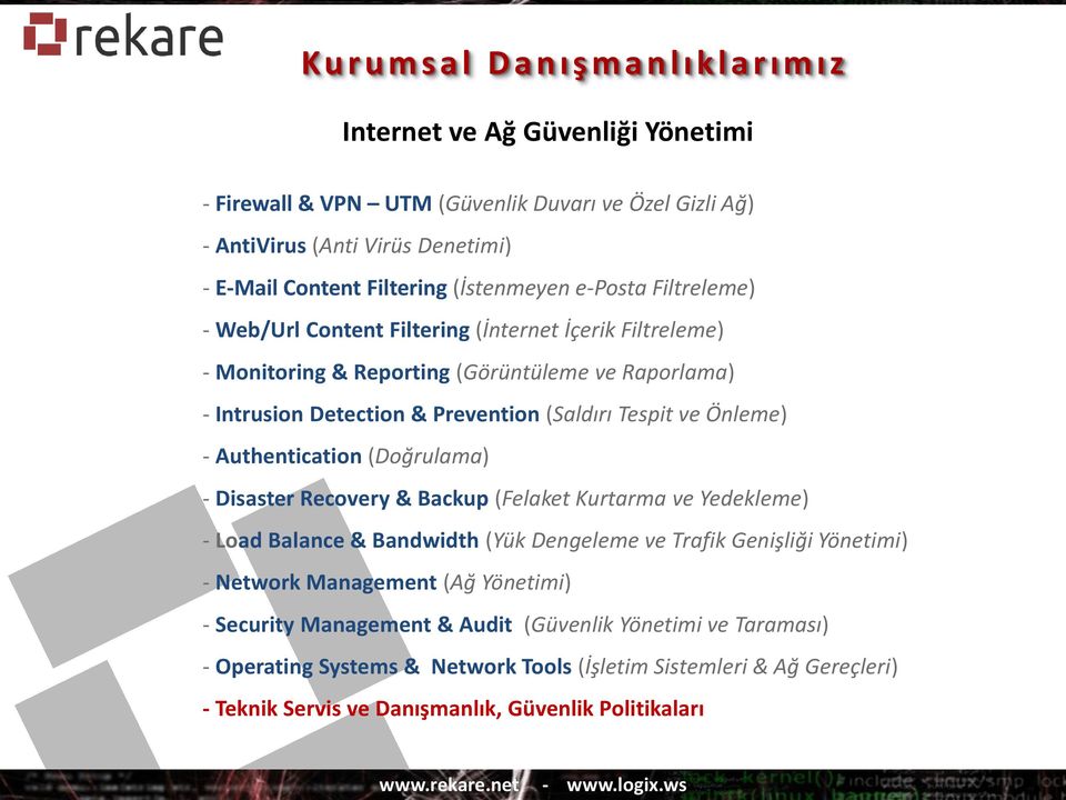 - Authentication (Doğrulama) - Disaster Recovery & Backup (Felaket Kurtarma ve Yedekleme) - Load Balance & Bandwidth (Yük Dengeleme ve Trafik Genişliği Yönetimi) - Network Management (Ağ