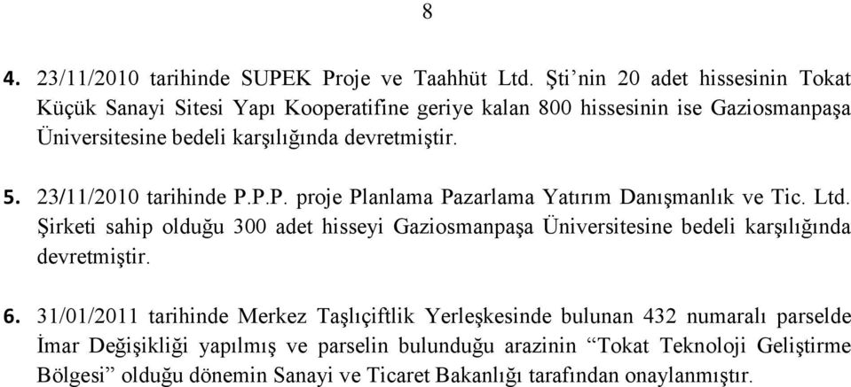 devretmiştir. 5. 23/11/2010 tarihinde P.P.P. proje Planlama Pazarlama Yatırım Danışmanlık ve Tic. Ltd.