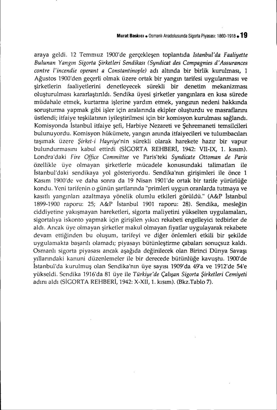 kurulması, 1 Ağustos 1900'den geçerl olmak üzere ortak br yangın tarfes uygulanması ve şrketlern faalyetlern denetleyecek sürekl br denetm mekanzması oluşturulması kararlaştırıldı.