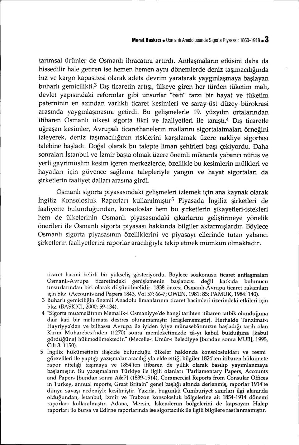 3 Dış tcaretn artışı, ülkeye gren her türden tüketm malı, devlet yapısındak reformlar gb unsurlar "batı" tarzı br hayat ve tüketm paternnn en azından varlıklı tcaret kesmler ve saray-üst düzey