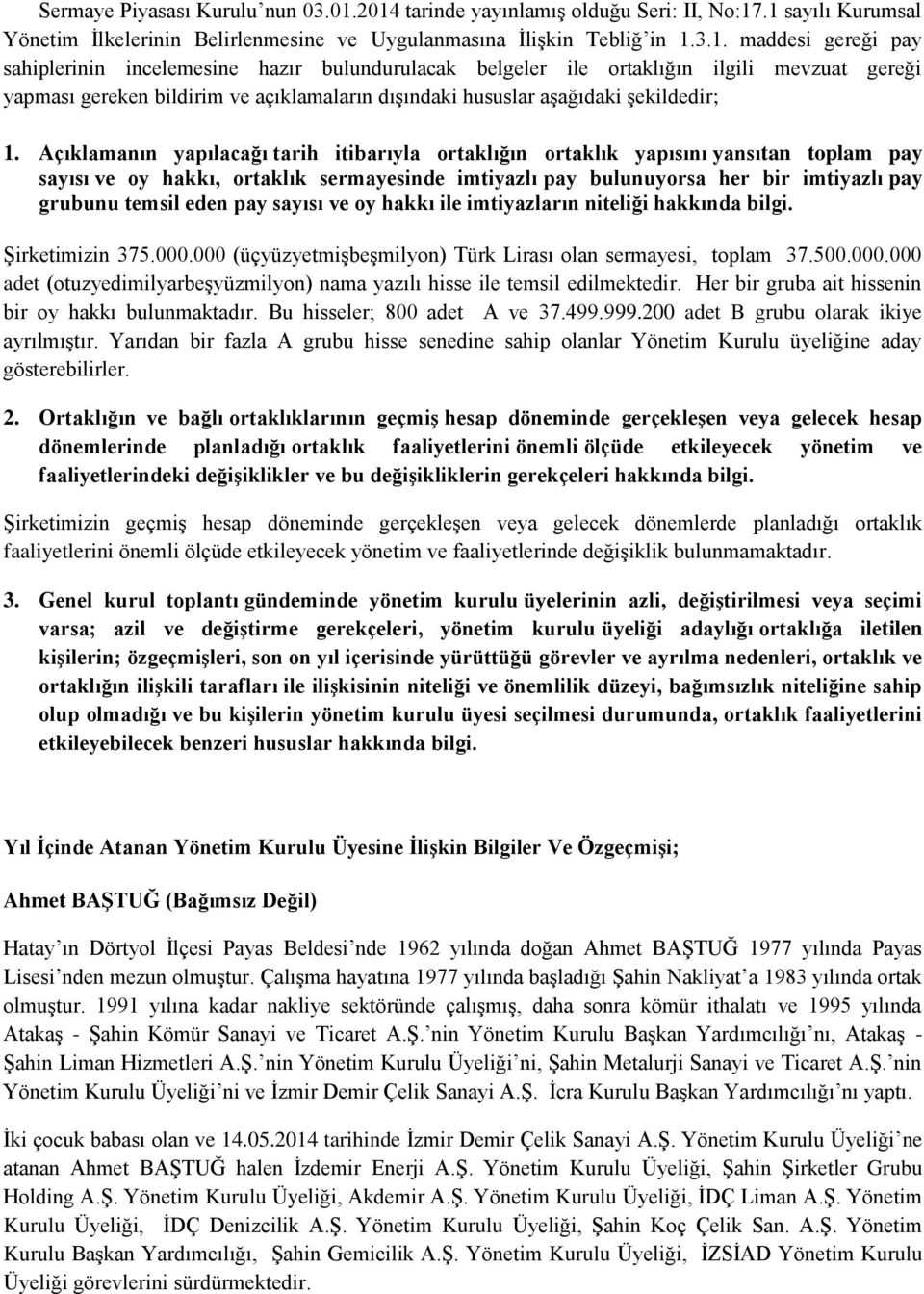 bulundurulacak belgeler ile ortaklığın ilgili mevzuat gereği yapması gereken bildirim ve açıklamaların dışındaki hususlar aşağıdaki şekildedir; 1.