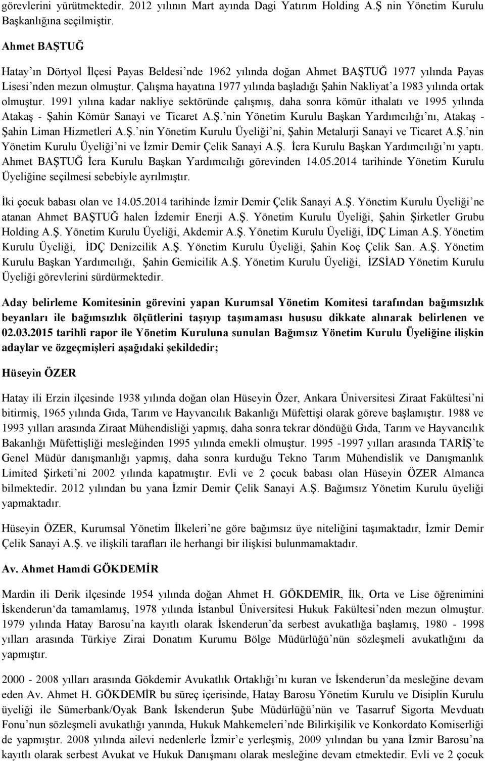 Çalışma hayatına 1977 yılında başladığı Şahin Nakliyat a 1983 yılında ortak olmuştur.