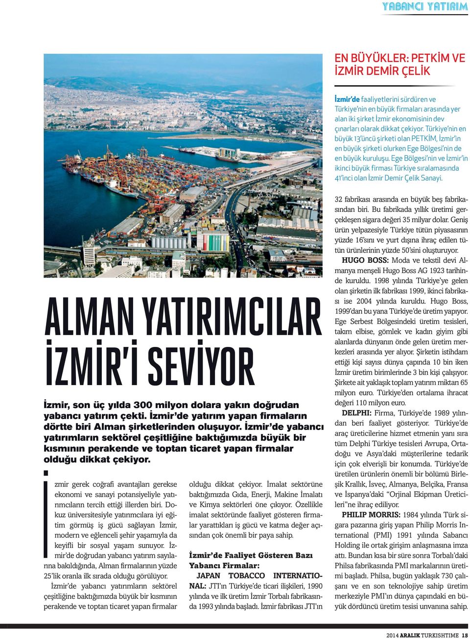 Ege Bölgesi nin ve İzmir in ikinci büyük firması Türkiye sıralamasında 41 inci olan İzmir Demir Çelik Sanayi.