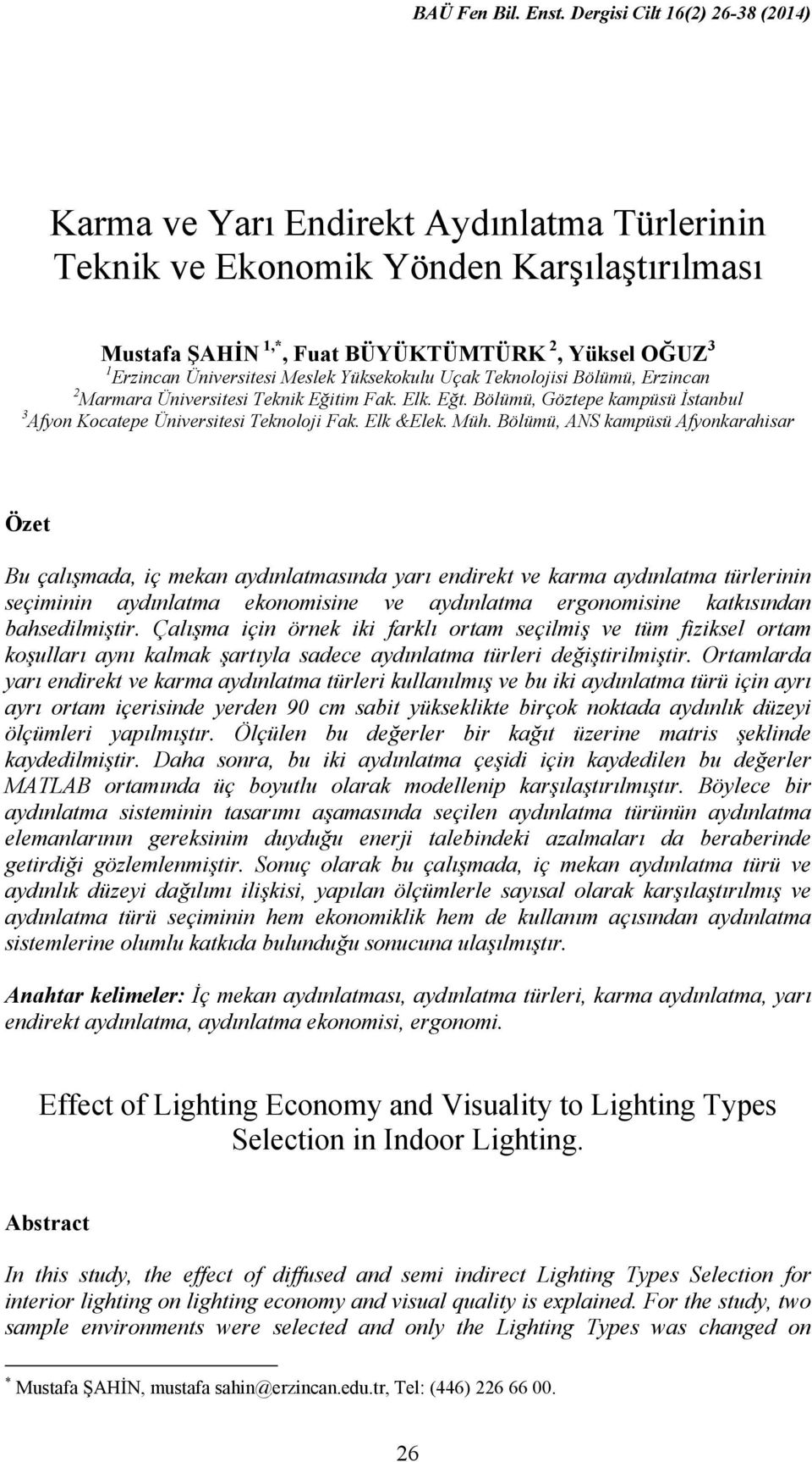 Bölümü, ANS kampüsü Afyonkarahisar Özet Bu çalışmada, iç mekan aydınlatmasında yarı endirekt ve karma aydınlatma türlerinin seçiminin aydınlatma ekonomisine ve aydınlatma ergonomisine katkısından