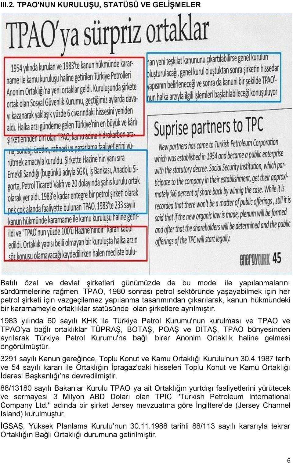 petrol şirketi için vazgeçilemez yapılanma tasarımından çıkarılarak, kanun hükmündeki bir kararnameyle ortaklıklar statüsünde olan şirketlere ayrılmıştır.