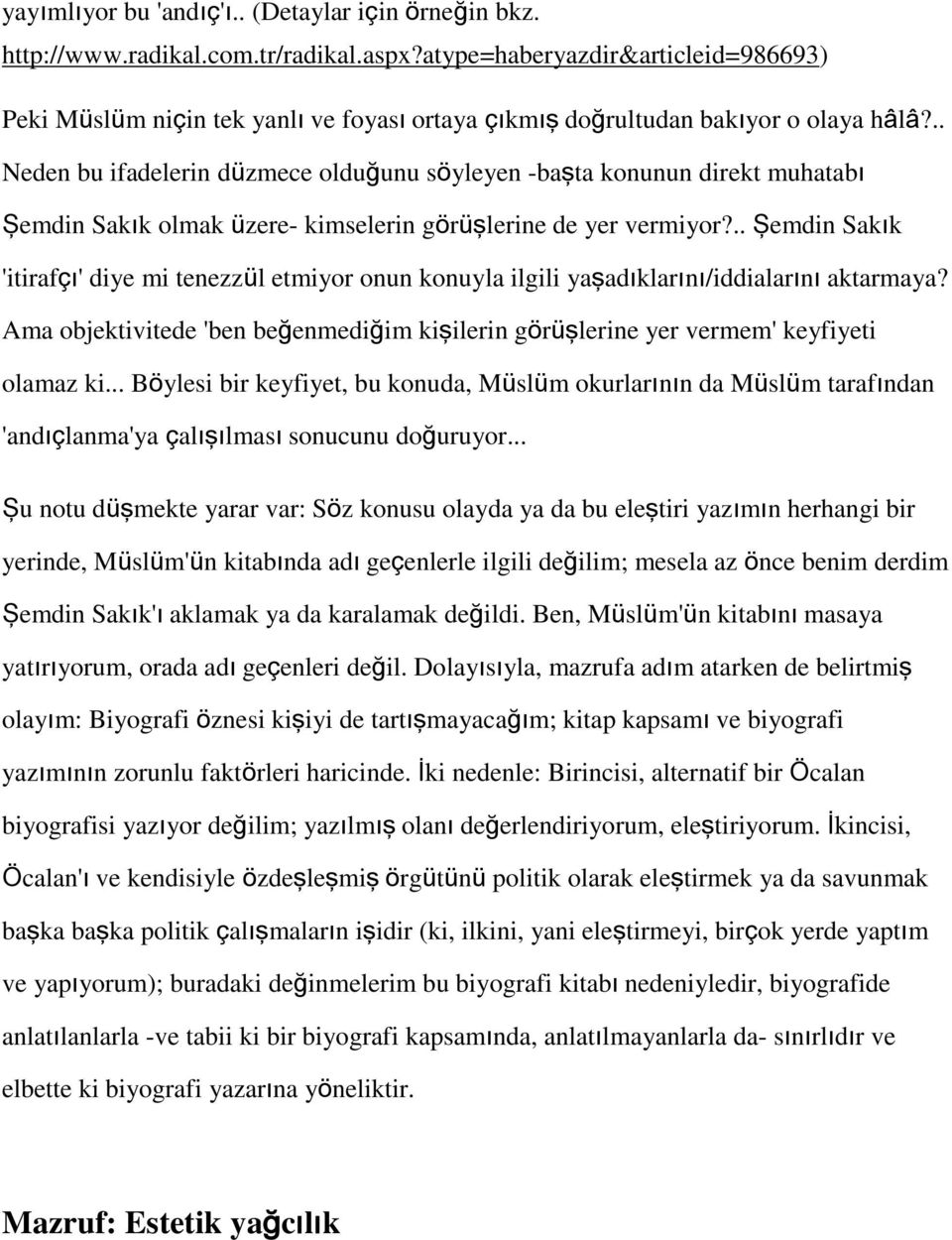 .. Neden bu ifadelerin düzmece olduğunu söyleyen -başta konunun direkt muhatabı Şemdin Sakık olmak üzere- kimselerin görüşlerine de yer vermiyor?