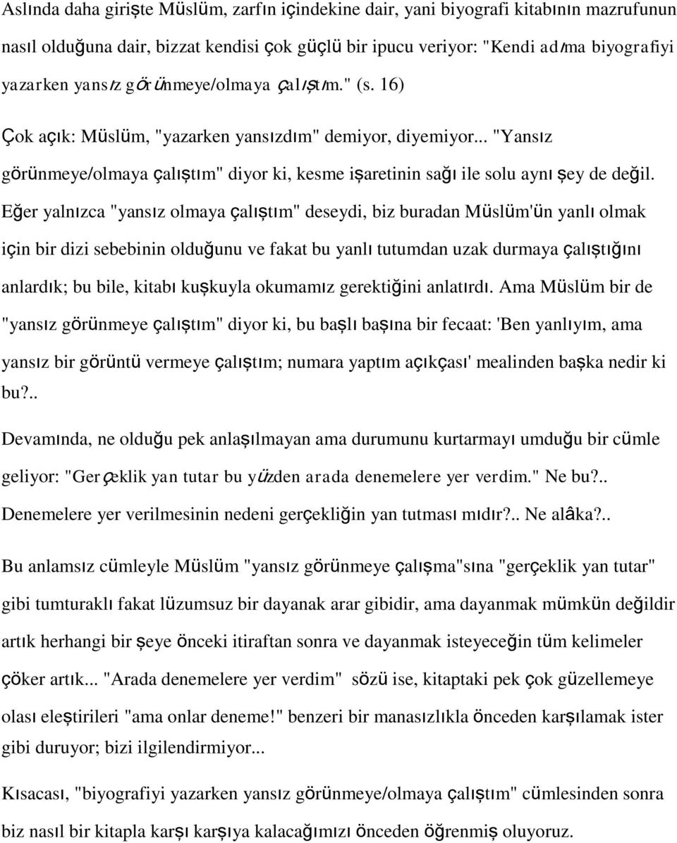 Eğer yalnızca "yansız olmaya çalıştım" deseydi, biz buradan Müslüm'ün yanlı olmak için bir dizi sebebinin olduğunu ve fakat bu yanlı tutumdan uzak durmaya çalıştığını anlardık; bu bile, kitabı